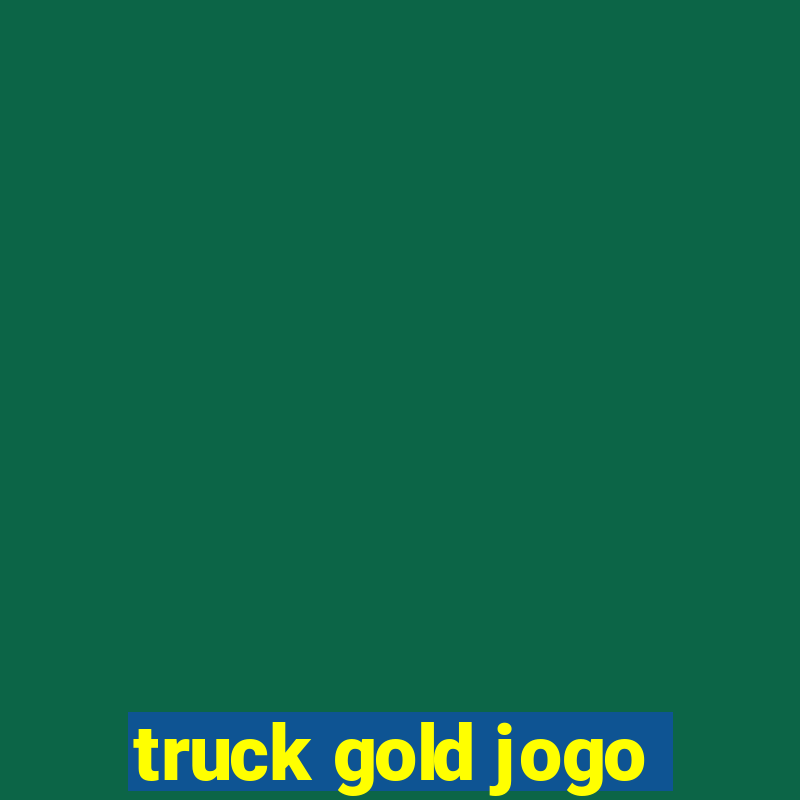 truck gold jogo